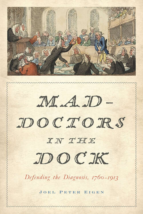 Mad-Doctors in the Dock: Defending the Diagnosis, 1760–1913