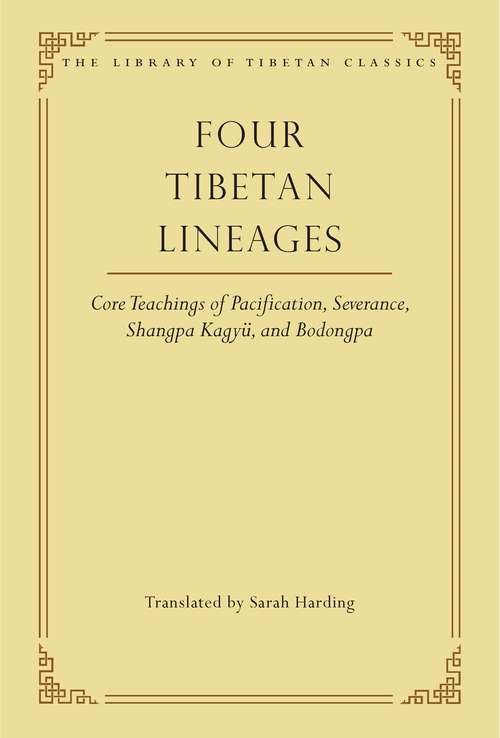 Four Tibetan Lineages: Core Teachings of Pacification, Severance, Shangpa Kagyü, and Bodong (Library of Tibetan Classics #8)