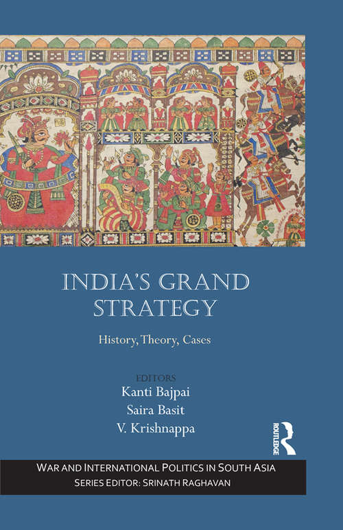 India’s Grand Strategy: History, Theory, Cases (War and International Politics in South Asia)