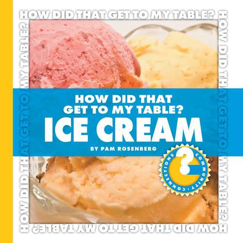 Book cover of How Did That Get to My Table? Ice Cream (Community Connections)