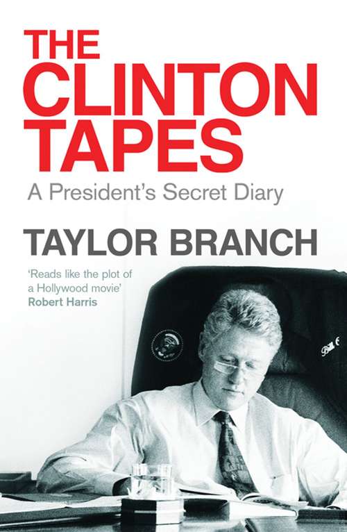 Book cover of The Clinton Tapes: Wrestling History with the President