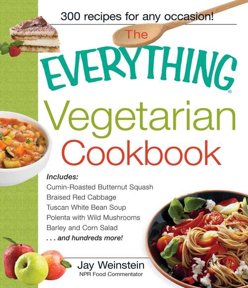 The Everything Vegetarian Cookbook: 300 Healthy Recipes Everyone Will Enjoy