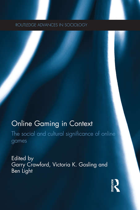 Online Gaming in Context: The social and cultural significance of online games (Routledge Advances in Sociology)
