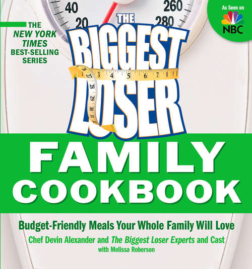 The Biggest Loser Family Cookbook: Budget-Friendly Meals Your Whole Family Will Love (Biggest Loser)
