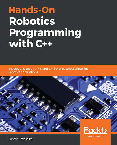 Book cover of Hands-On Robotics Programming with C++: Leverage Raspberry Pi 3 and C++ libraries to build intelligent robotics applications