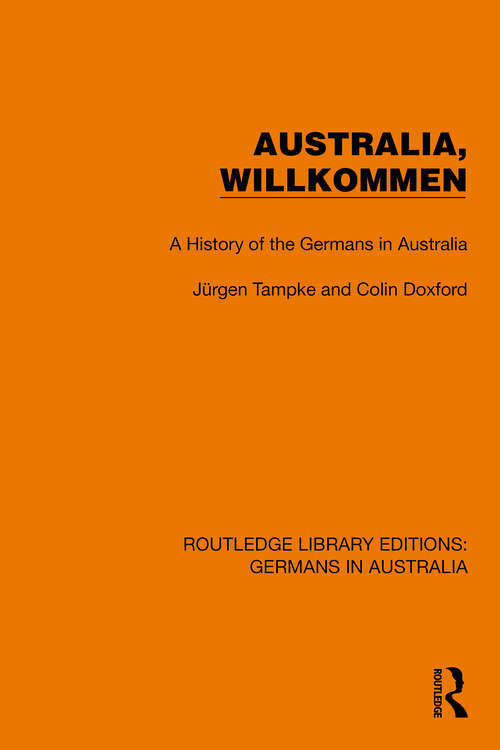 Book cover of Australia, Wilkommen: A History of the Germans in Australia (Routledge Library Editions: Germans in Australia #1)