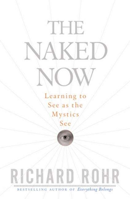 Book cover of The Naked Now: Learning to See as the Mystics See