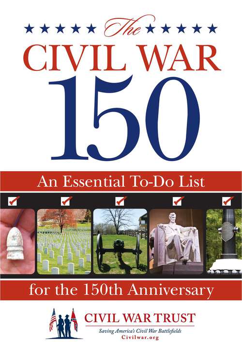 Book cover of Civil War 150: An Essential To-Do List for the 150th Anniversary