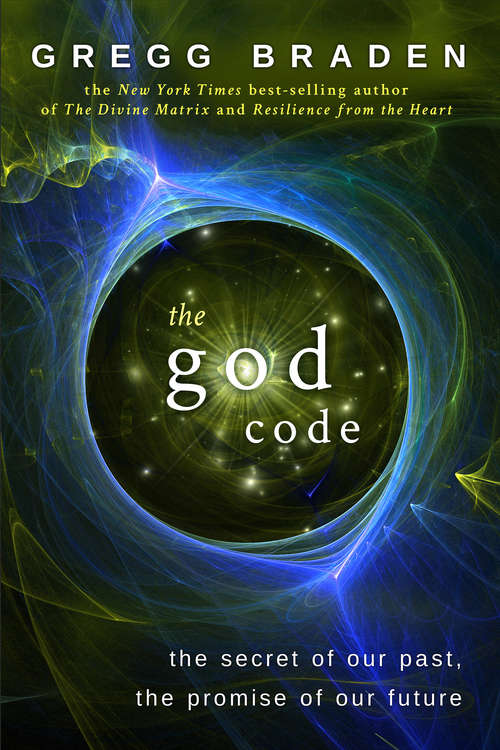 Book cover of The God Code: The Secret Of Our Past, The Promise Of Our Future