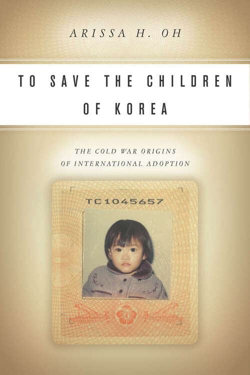 Book cover of To Save the Children of Korea: The Cold War Origins of International Adoption