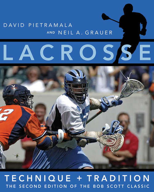 Book cover of Lacrosse: Technique and Tradition, The Second Edition of the Bob Scott Classic (second edition)
