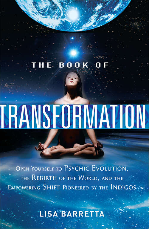 Book cover of The Book of Transformation: Open Yourself to Psychic Evolution, the Rebirth of the World, and the Empowering Shift Pioneered by the Indigos