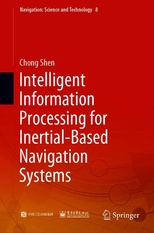 Intelligent Information Processing for Inertial-Based Navigation Systems (Navigation: Science and Technology #8)
