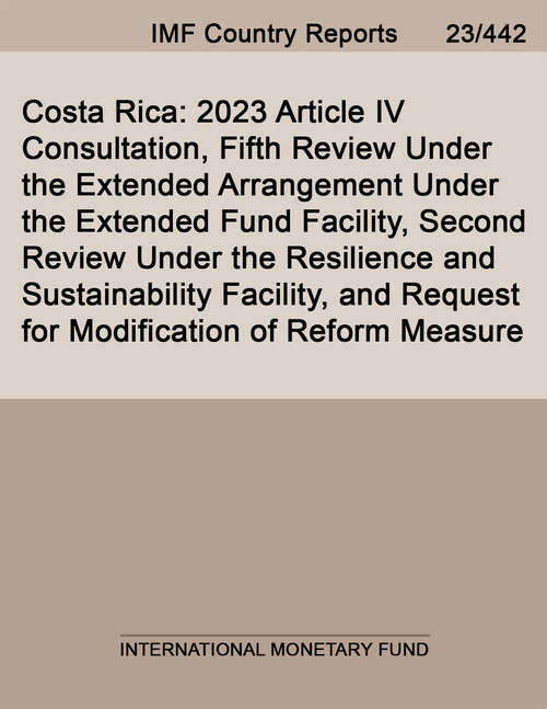 Book cover of Costa Rica: 2023 Article Iv Consultation, Fifth Review Under The Extended Arrangement Under The Extended Fund Facility, Second Review Under The Resilience And Sustainability Facility, And Request For Modification Of Reform Measure (Imf Staff Country Reports)