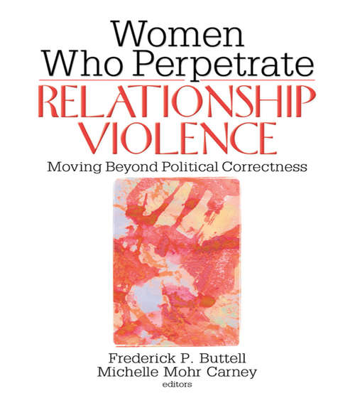 Women Who Perpetrate Relationship Violence: Moving Beyond Political Correctness