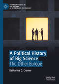 A Political History of Big Science: The Other Europe (Palgrave Studies in the History of Science and Technology)