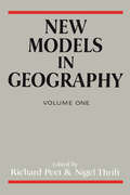 New Models In Geography: Volume 1