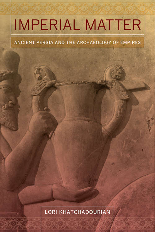 Book cover of Imperial Matter: Ancient Persia and the Archaeology of Empires