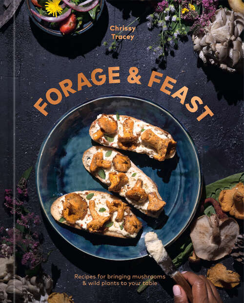 Book cover of Forage & Feast: Recipes for Bringing Mushrooms & Wild Plants to Your Table: A Cookbook