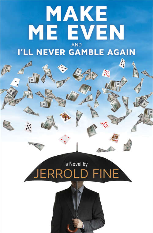 Book cover of Make Me Even and I'll Never Gamble Again: A Novel