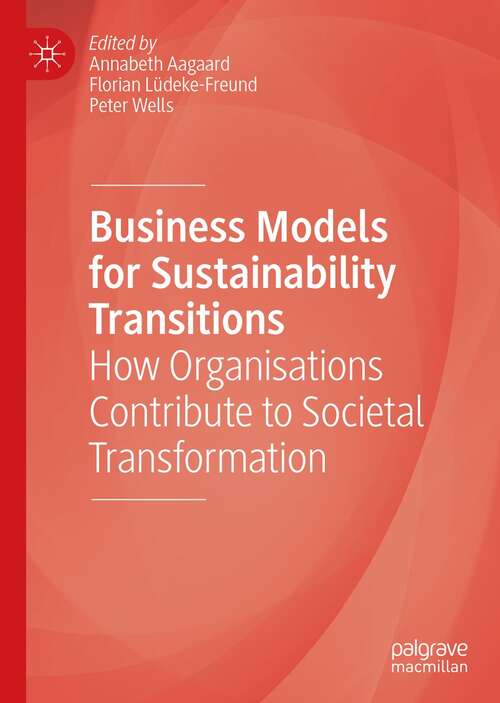 Business Models for Sustainability Transitions: How Organisations Contribute to Societal Transformation