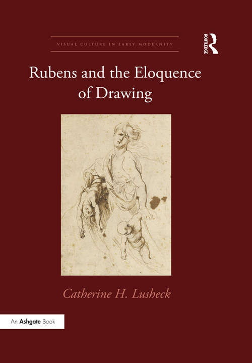 Book cover of Rubens and the Eloquence of Drawing (Visual Culture in Early Modernity)