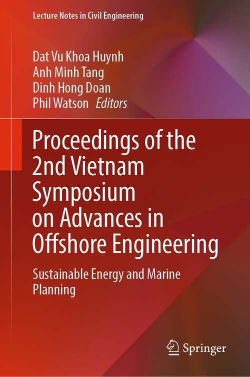 Proceedings of the 2nd Vietnam Symposium on Advances in Offshore Engineering: Sustainable Energy and Marine Planning (Lecture Notes in Civil Engineering #208)