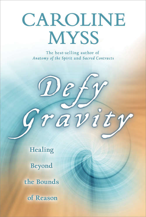Book cover of Defy Gravity: Healing Beyond The Bounds Of Reason
