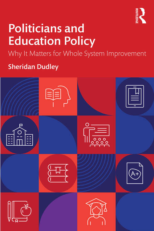 Book cover of Politicians and Education Policy: Why It Matters for Whole System Improvement (1)