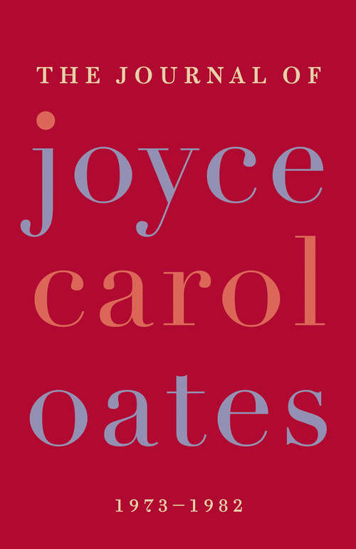 Book cover of The Journal of Joyce Carol Oates, 1973-1982