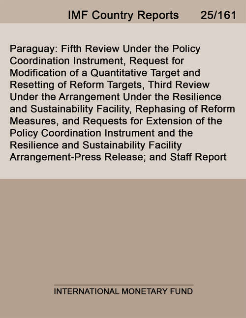 Book cover of Paraguay: Fifth Review Under the Policy Coordination Instrument, Request for Modification of a Quantitative Target and Resetting of Reform Targets, Third Review Under the Arrangement Under the Resilience and Sustainability Facility, Rephasing of Reform Measures, and Requests for Extension of the Policy Coordination Instrument and the Resilience and Sustainability Facility Arrangement-Press Release; and Staff Report