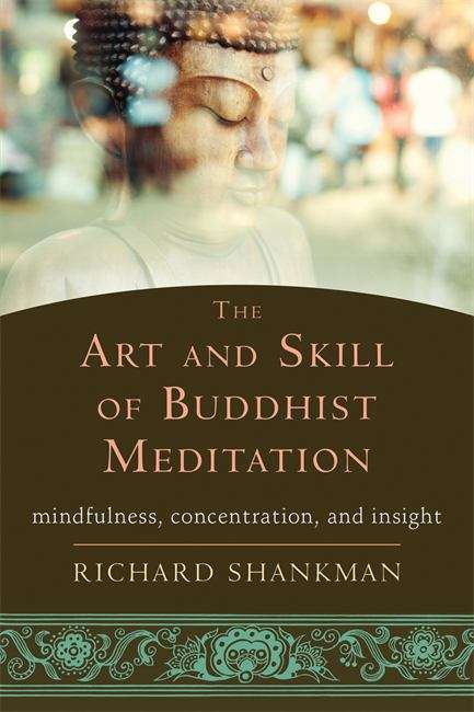 Book cover of The Art and Skill of Buddhist Meditation: Mindfulness, Concentration, and Insight
