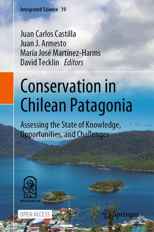 Book cover of Conservation in Chilean Patagonia: Assessing the State of Knowledge, Opportunities, and Challenges (1st ed. 2023) (Integrated Science #19)