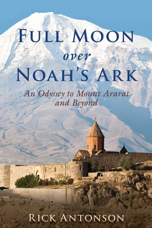 Book cover of Full Moon over Noah's Ark: An Odyssey to Mount Ararat and Beyond