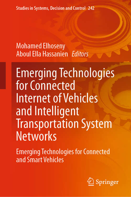 Emerging Technologies for Connected Internet of Vehicles and Intelligent Transportation System Networks: Emerging Technologies for Connected and Smart Vehicles (Studies in Systems, Decision and Control #242)
