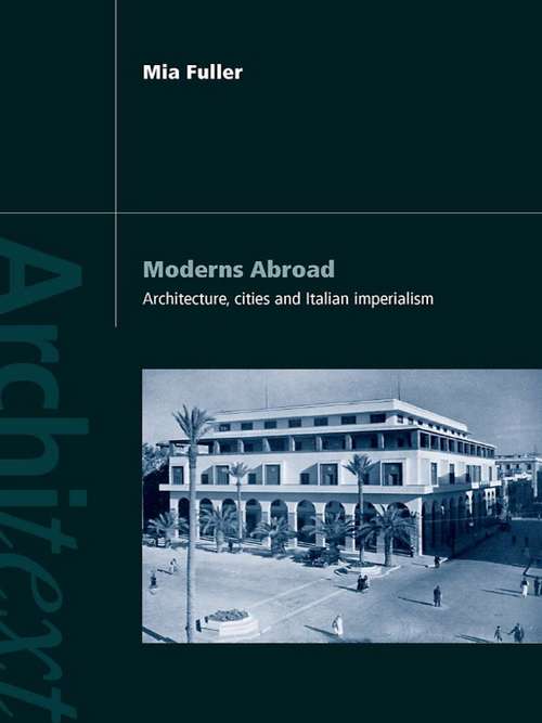 Book cover of Moderns Abroad: Architecture, Cities and Italian Imperialism (Architext)