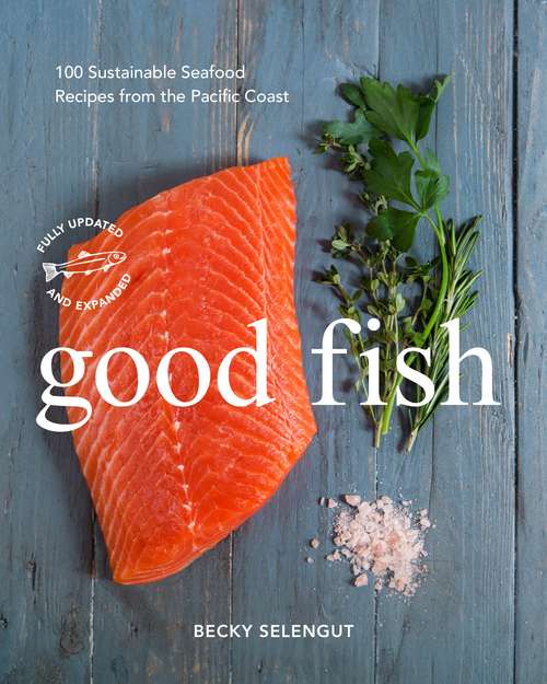 Book cover of Good Fish: Sustainable Seafood Recipes From The Pacific Coast