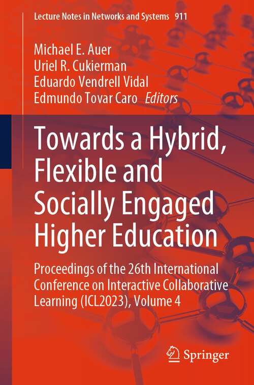 Book cover of Towards a Hybrid, Flexible and Socially Engaged Higher Education: Proceedings of the 26th International Conference on Interactive Collaborative Learning (ICL2023), Volume 4 (2024) (Lecture Notes in Networks and Systems #911)