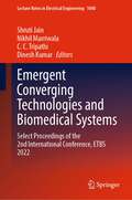 Emergent Converging Technologies and Biomedical Systems: Select Proceedings of the 2nd International Conference, ETBS 2022 (Lecture Notes in Electrical Engineering #1040)