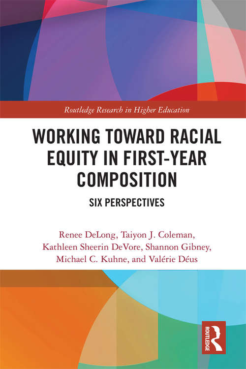 Working Toward Racial Equity in First-Year Composition: Six Perspectives (Routledge Research in Higher Education)
