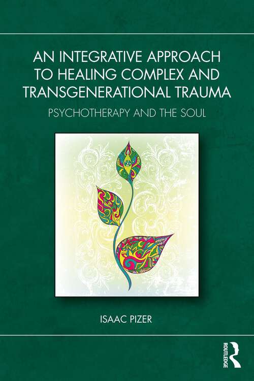 Book cover of An Integrative Approach to Healing Complex and Transgenerational Trauma: Psychotherapy and the Soul (1)