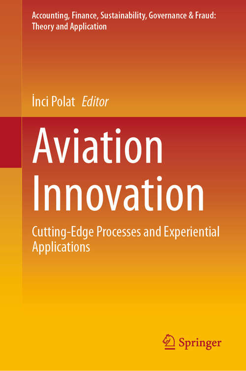 Book cover of Aviation Innovation: Cutting-Edge Processes and Experiential Applications (Accounting, Finance, Sustainability, Governance & Fraud: Theory and Application)