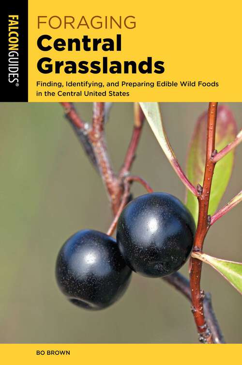Book cover of Foraging Central Grasslands: Finding, Identifying, and Preparing Edible Wild Foods in the Central United States (Foraging Series)