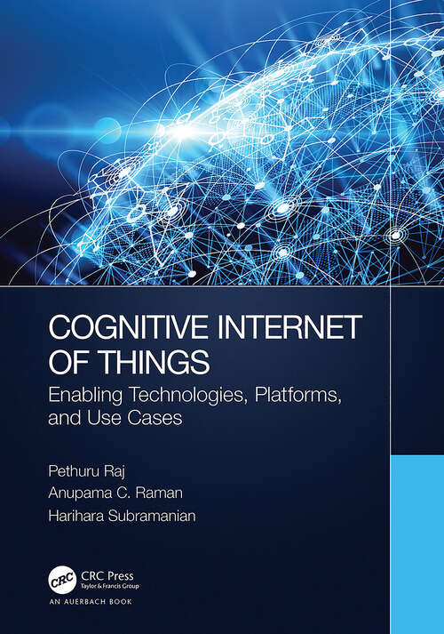 Cognitive Internet of Things: Enabling Technologies, Platforms, and Use Cases