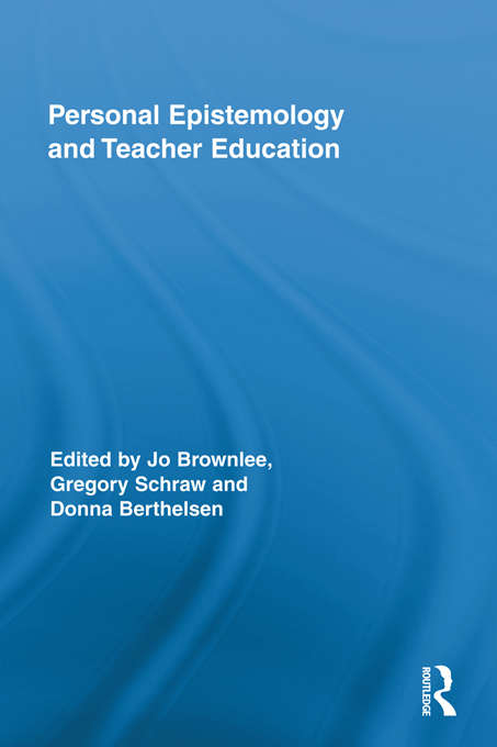 Personal Epistemology and Teacher Education (Routledge Research in Education)
