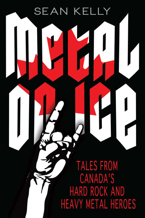 Book cover of Metal on Ice: Tales from Canada's Hard Rock and Heavy Metal Heroes