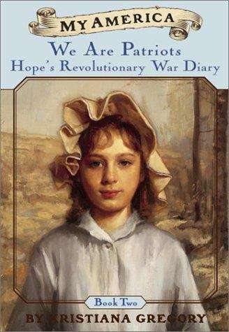 Book cover of We Are Patriots: Hope's Revolutionary War Diary, Book Two (My America)
