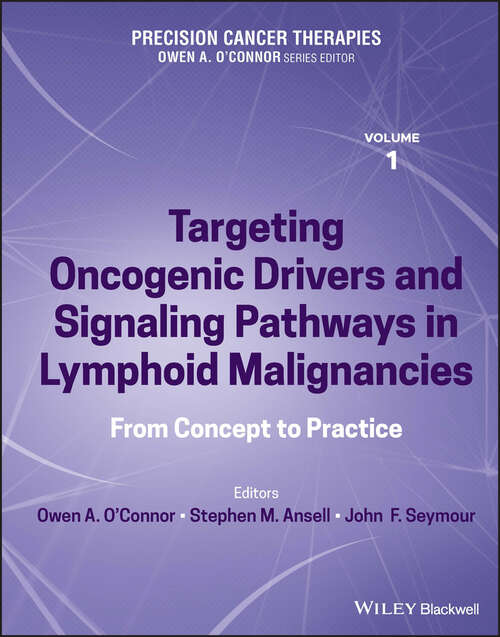 Precision Cancer Therapies, Volume 1: Targeting Oncogenic Drivers and Signaling Pathways in Lymphoid Malignancies: From Concept to Practice