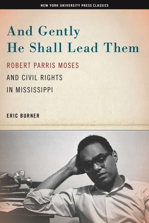 And Gently He Shall Lead Them: Robert Parris Moses and Civil Rights in Mississippi