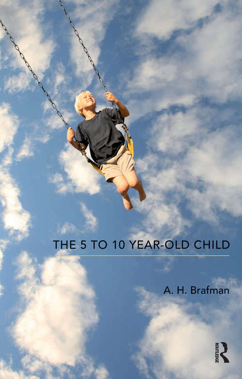 Book cover of The 5 to 10 Year-Old Child (The Karnac Developmental Psychology Series)